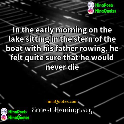 Ernest Hemingway Quotes | In the early morning on the lake